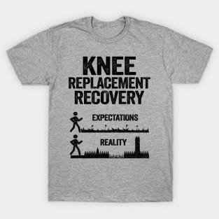 Knee Replacement Recovery Expectations Reality T-Shirt